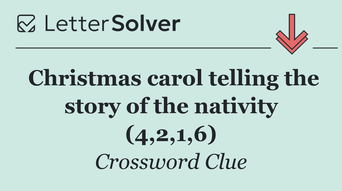 Christmas carol telling the story of the nativity (4,2,1,6)