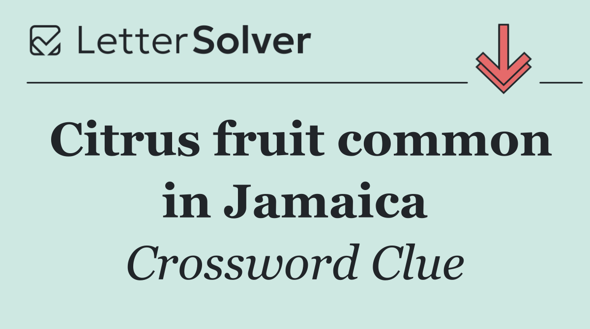 Citrus fruit common in Jamaica