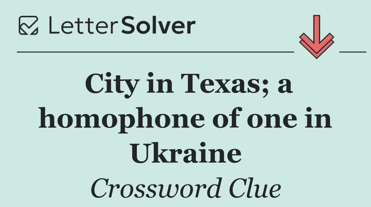 City in Texas; a homophone of one in Ukraine
