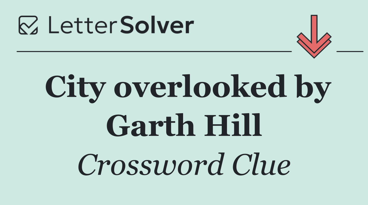 City overlooked by Garth Hill