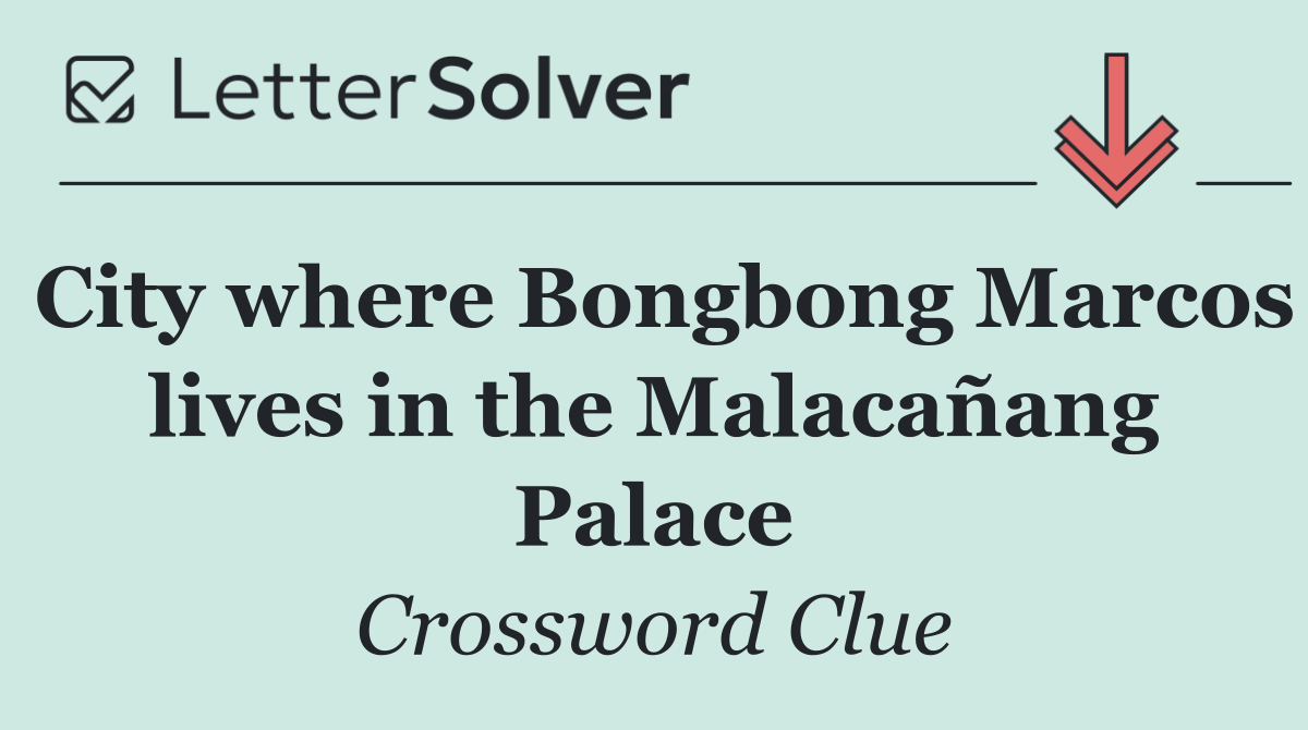 City where Bongbong Marcos lives in the Malacañang Palace