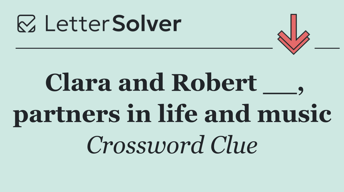 Clara and Robert __, partners in life and music