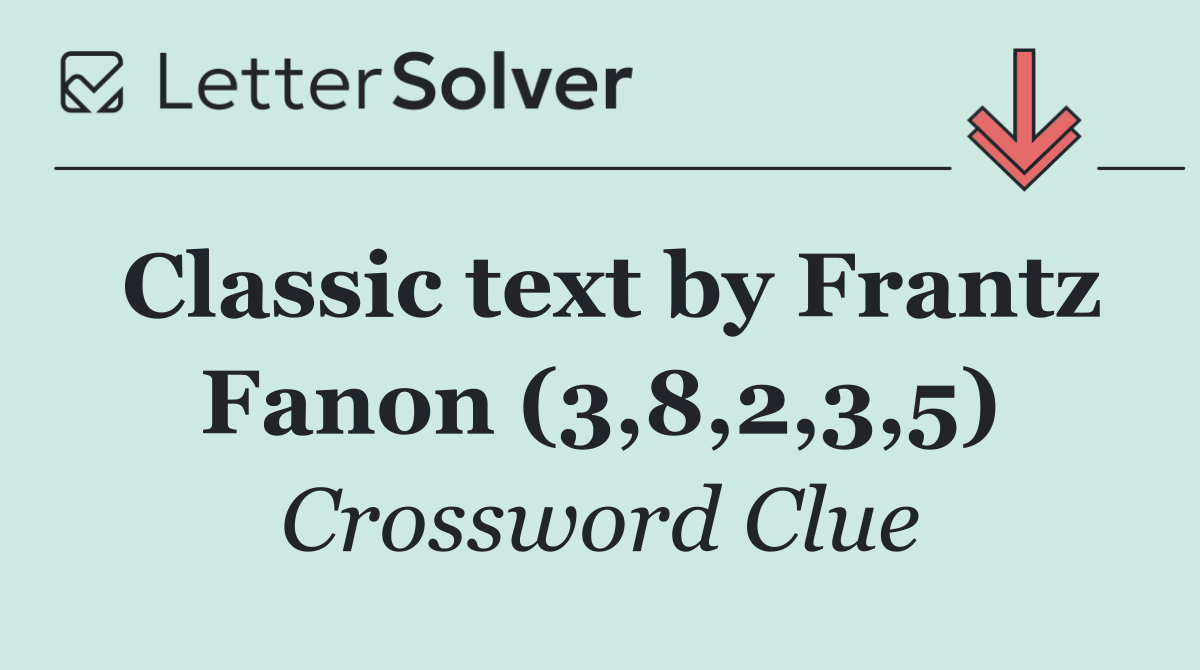 Classic text by Frantz Fanon (3,8,2,3,5)