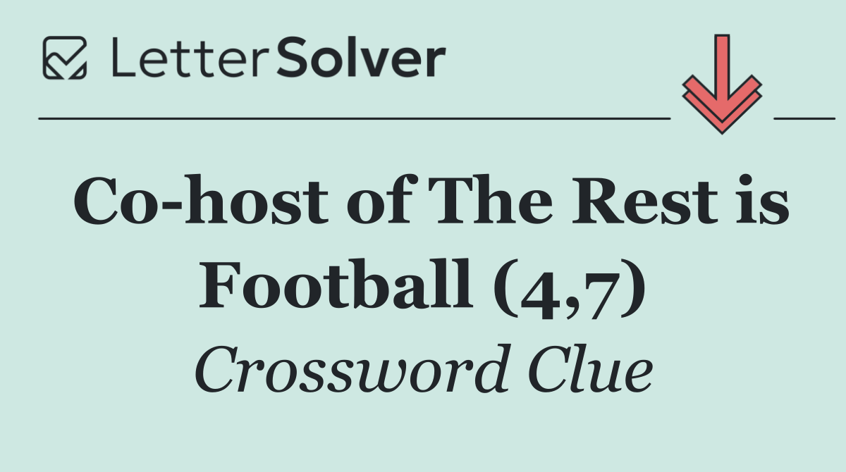 Co host of The Rest is Football (4,7)