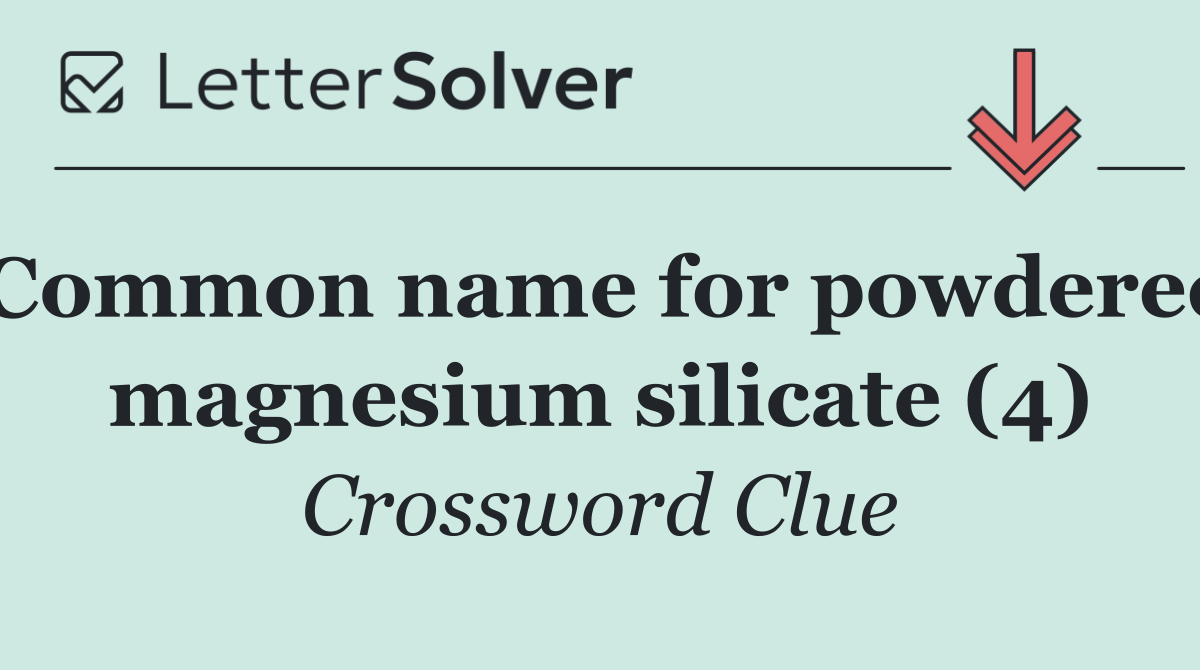 Common name for powdered magnesium silicate (4)