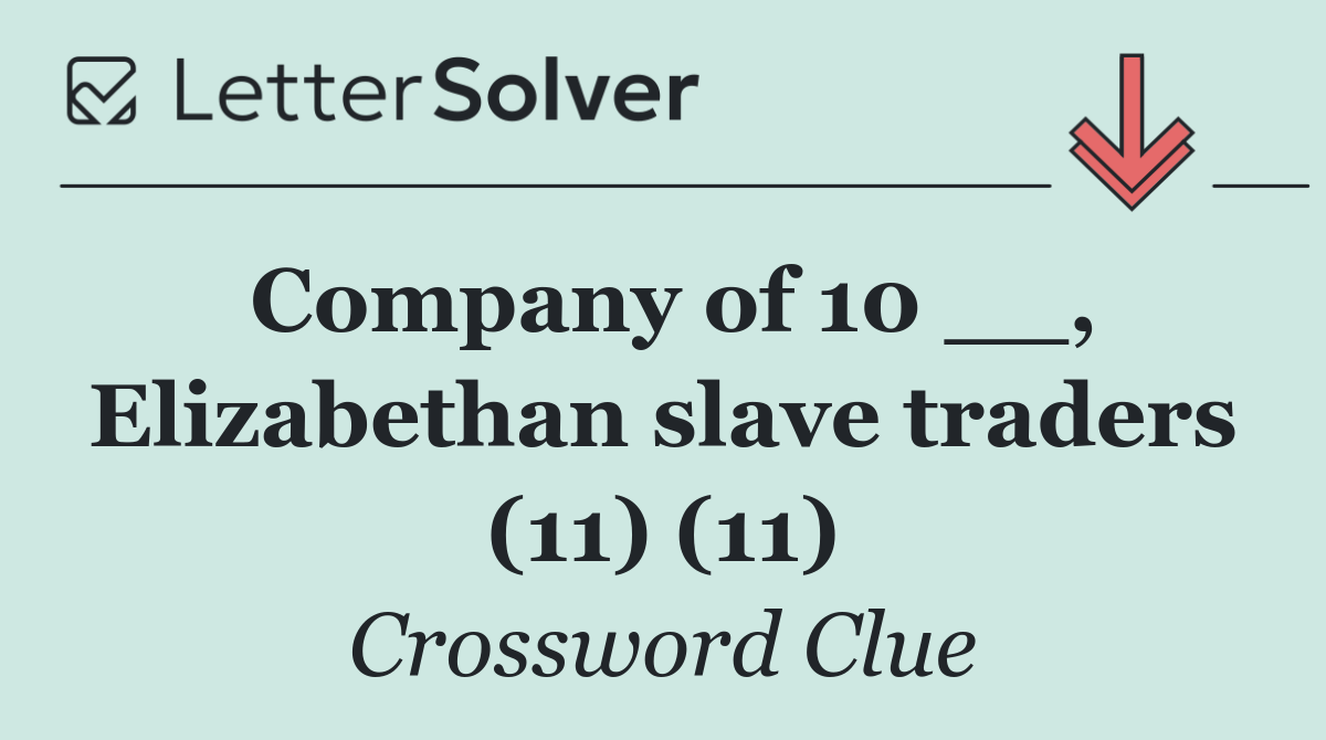 Company of 10 __, Elizabethan slave traders (11) (11)