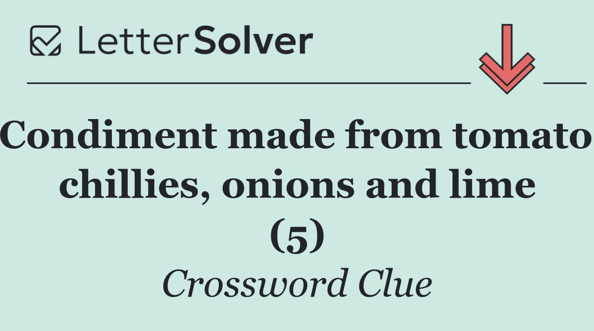 Condiment made from tomato, chillies, onions and lime (5)