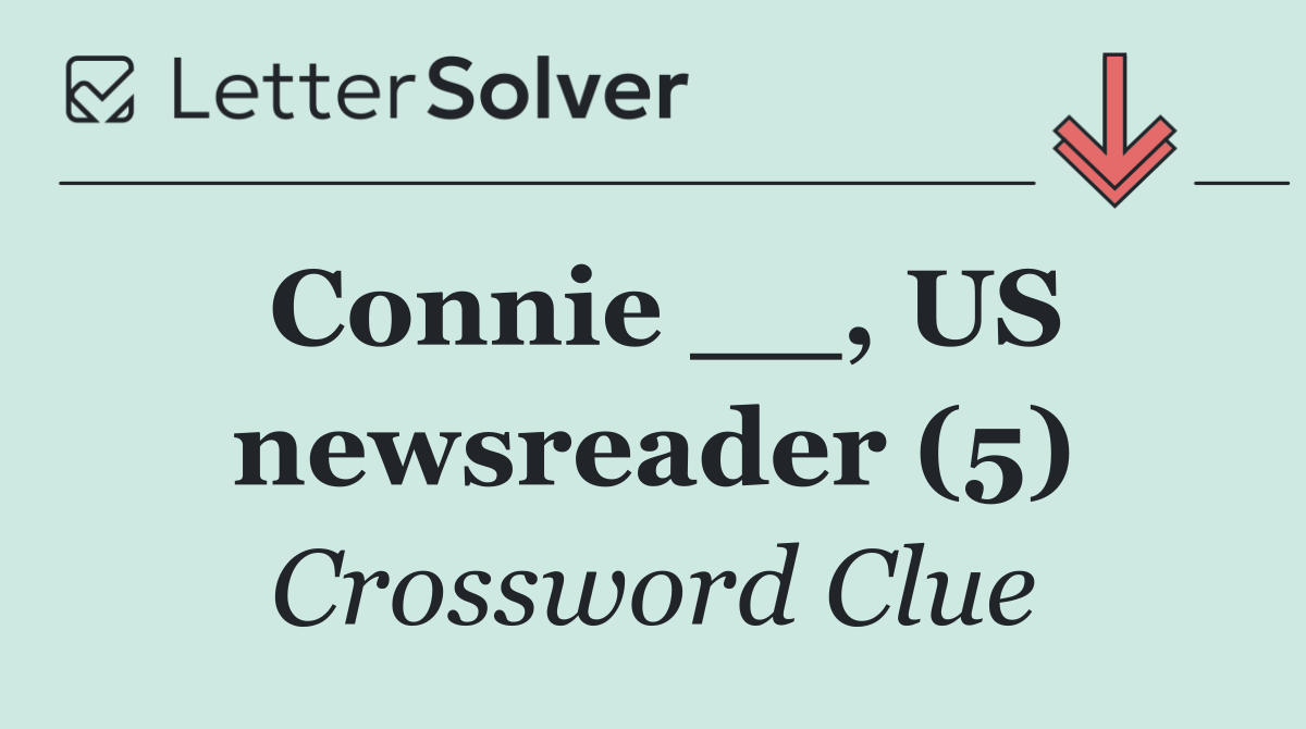 Connie __, US newsreader (5)
