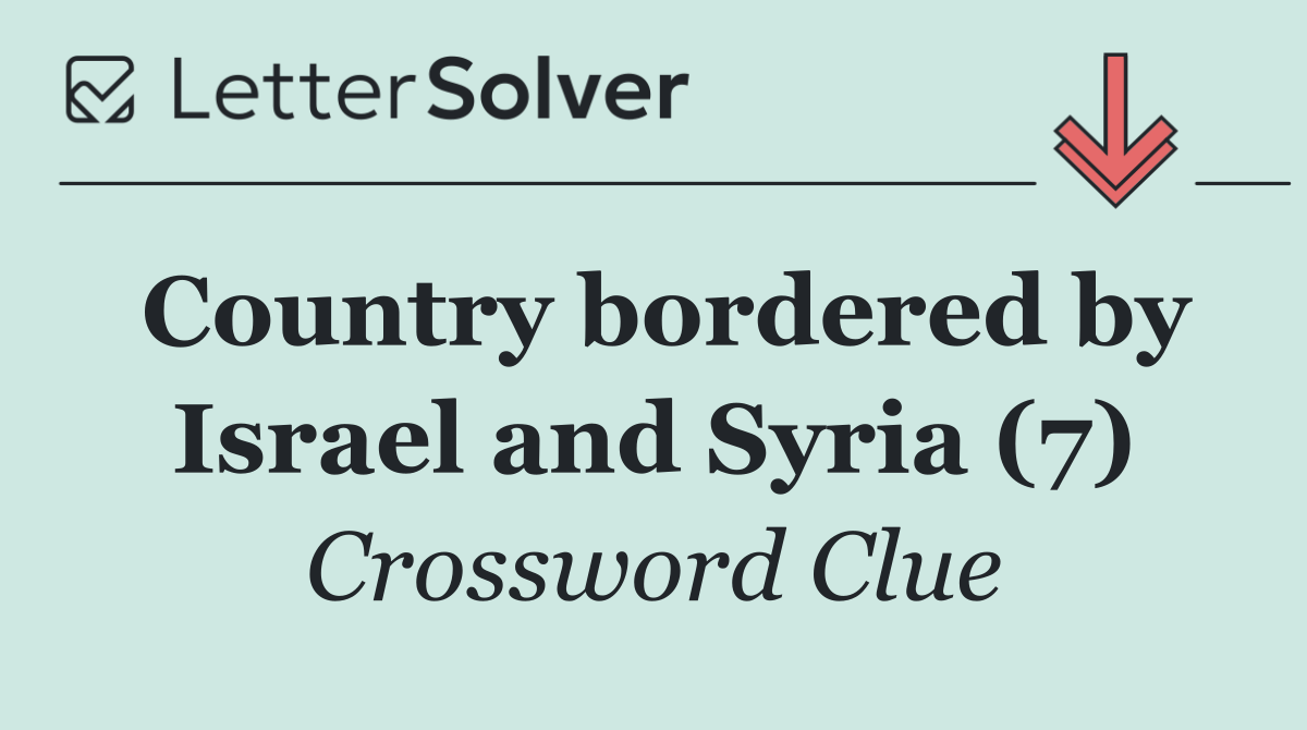 Country bordered by Israel and Syria (7)