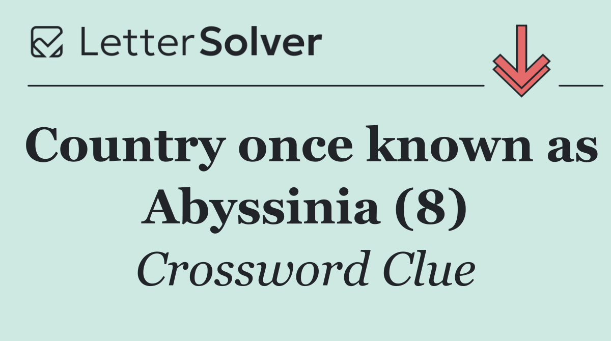 Country once known as Abyssinia (8)