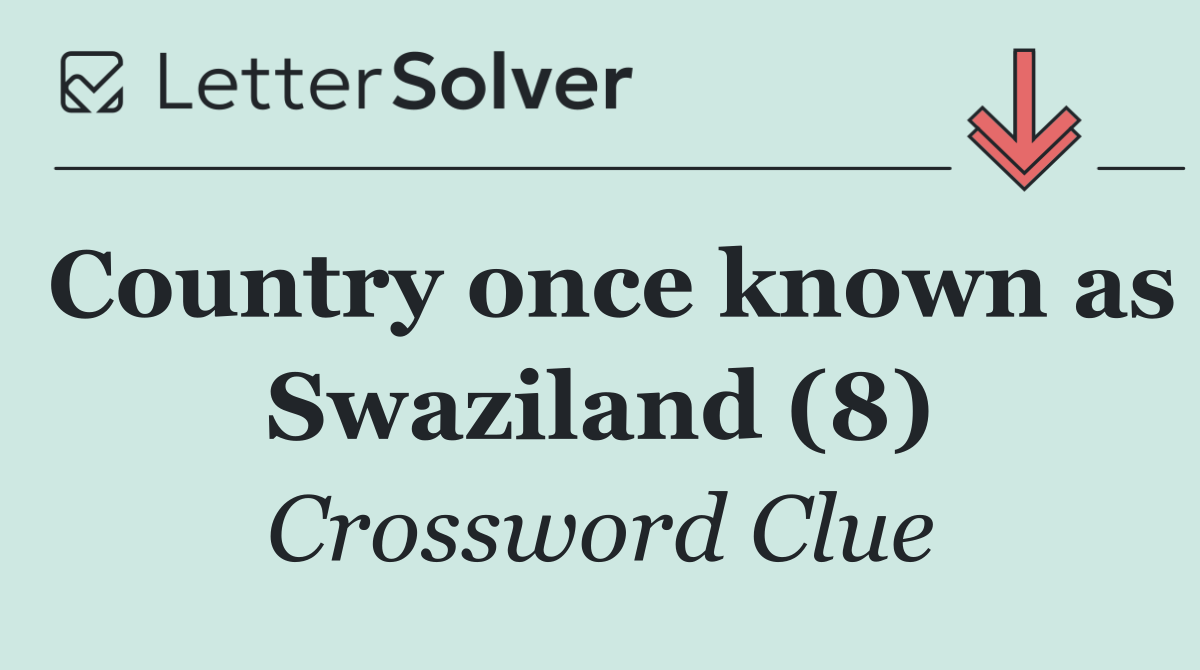 Country once known as Swaziland (8)