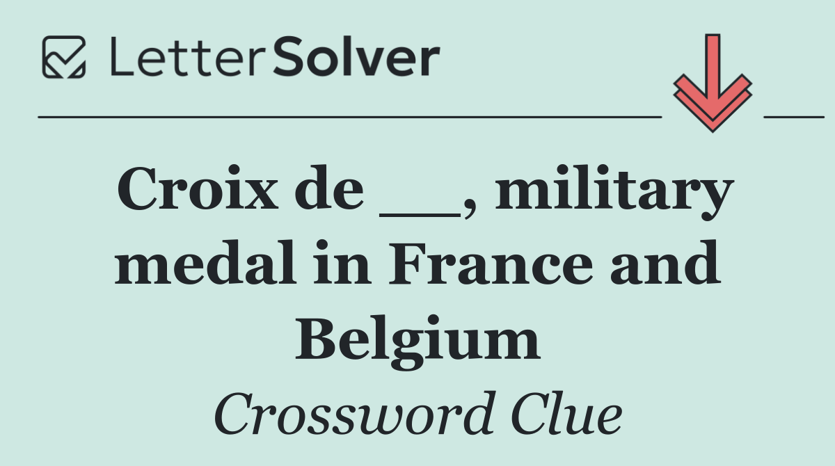Croix de __, military medal in France and Belgium