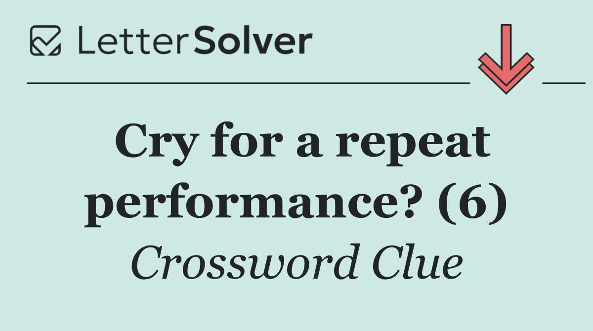 Cry for a repeat performance? (6)