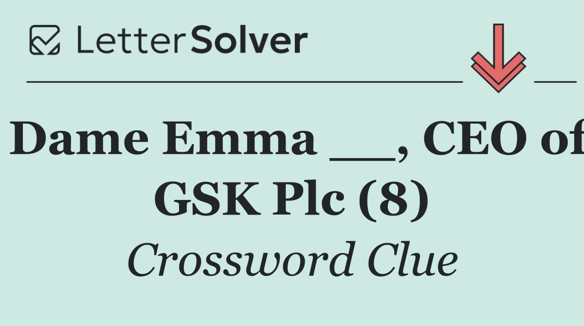 Dame Emma __, CEO of GSK Plc (8)