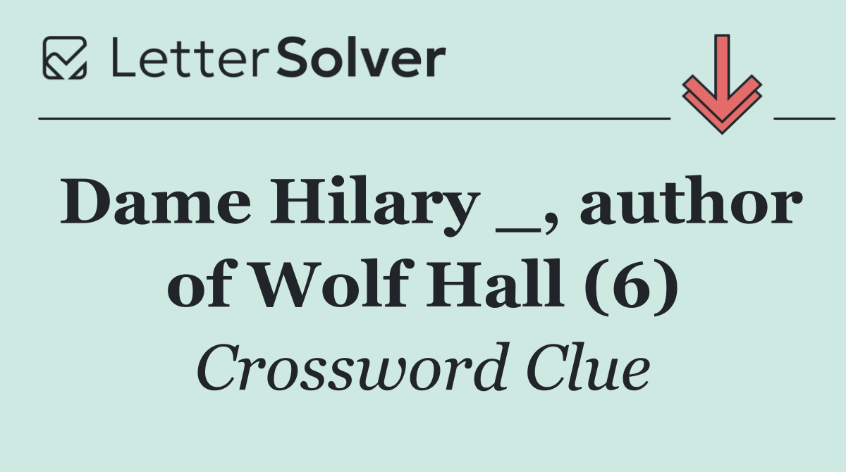 Dame Hilary _, author of Wolf Hall (6)