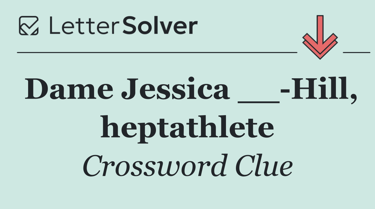 Dame Jessica __ Hill, heptathlete