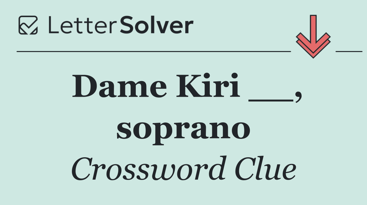 Dame Kiri __, soprano