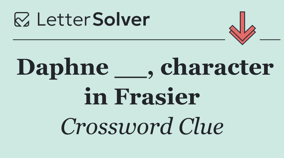 Daphne __, character in Frasier
