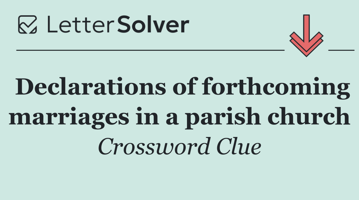 Declarations of forthcoming marriages in a parish church
