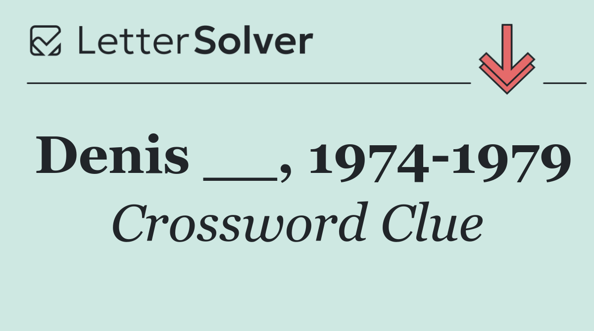 Denis __, 1974 1979