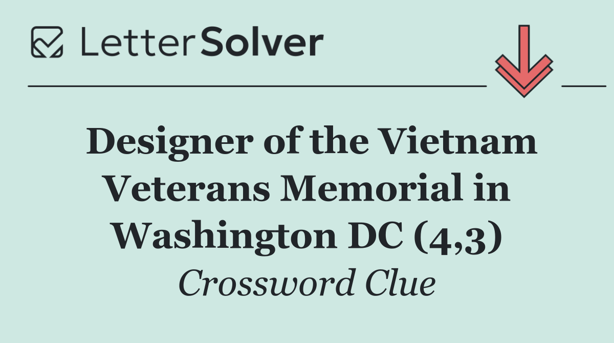 Designer of the Vietnam Veterans Memorial in Washington DC (4,3)