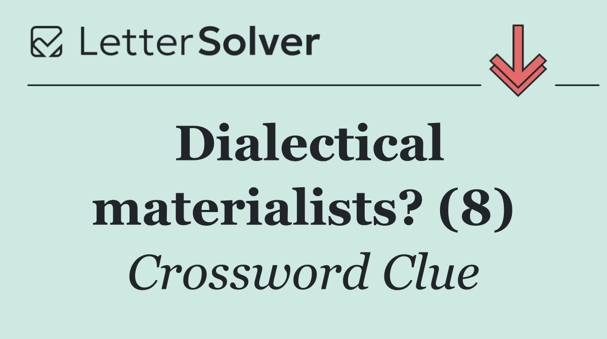 Dialectical materialists? (8)