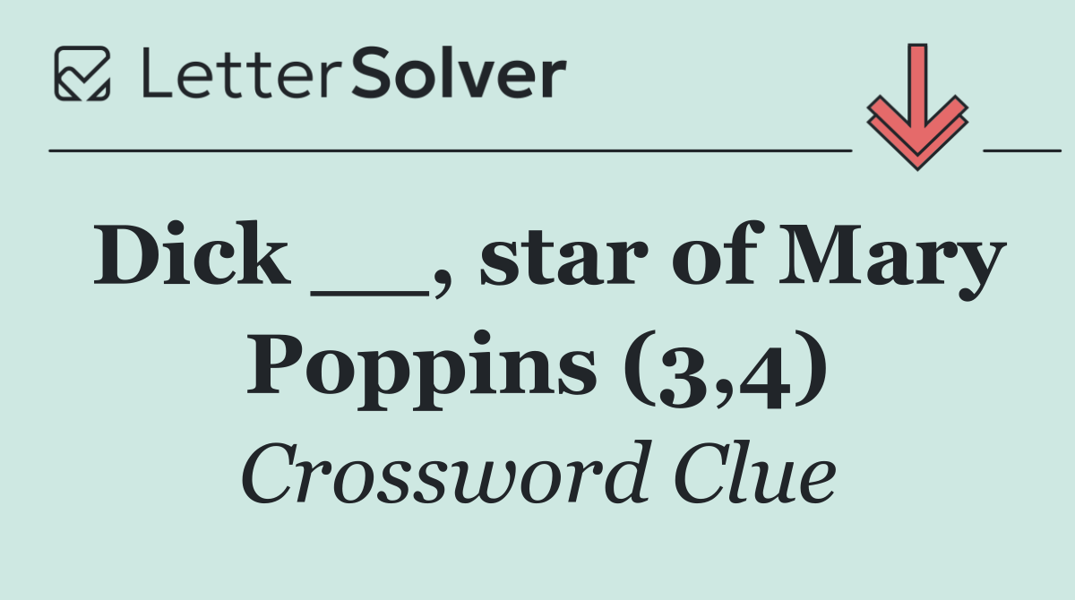 Dick __, star of Mary Poppins (3,4)