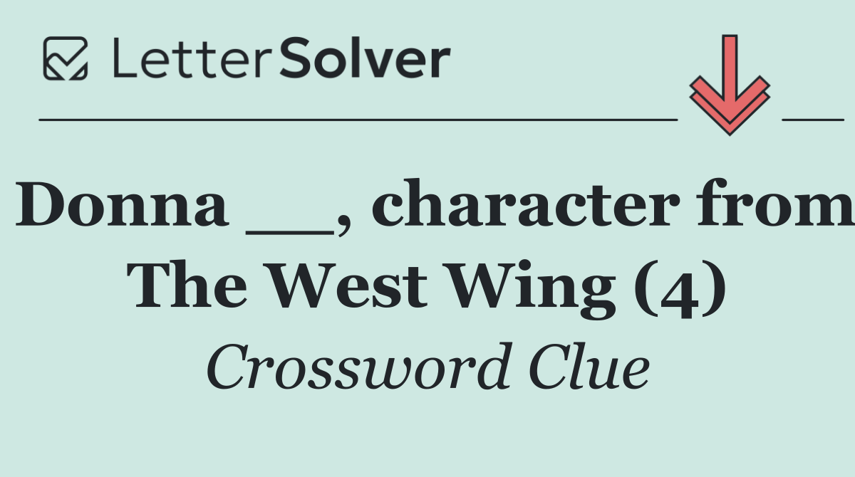 Donna __, character from The West Wing (4)