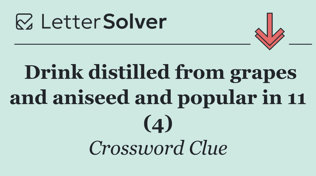 Drink distilled from grapes and aniseed and popular in 11 (4)