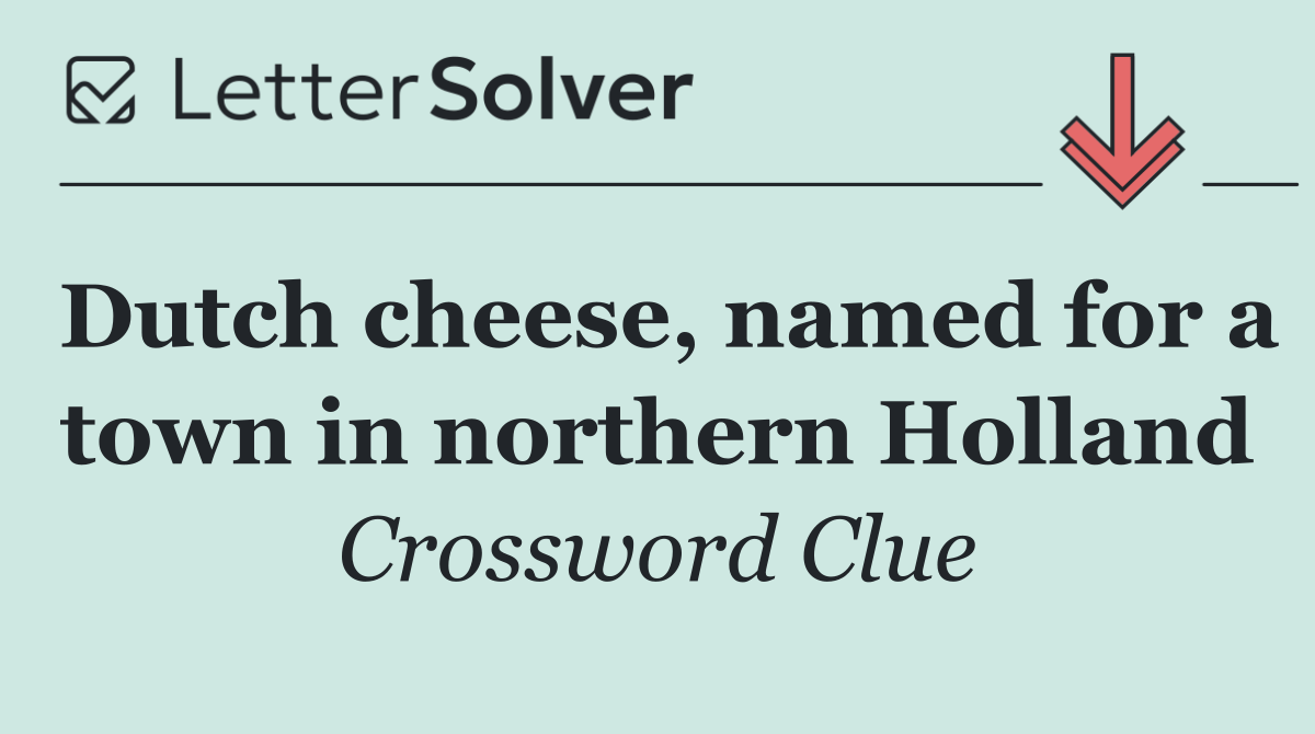 Dutch cheese, named for a town in northern Holland