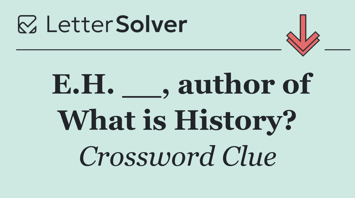 E.H. __, author of What is History?