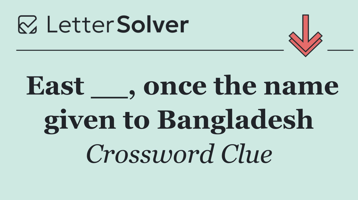 East __, once the name given to Bangladesh