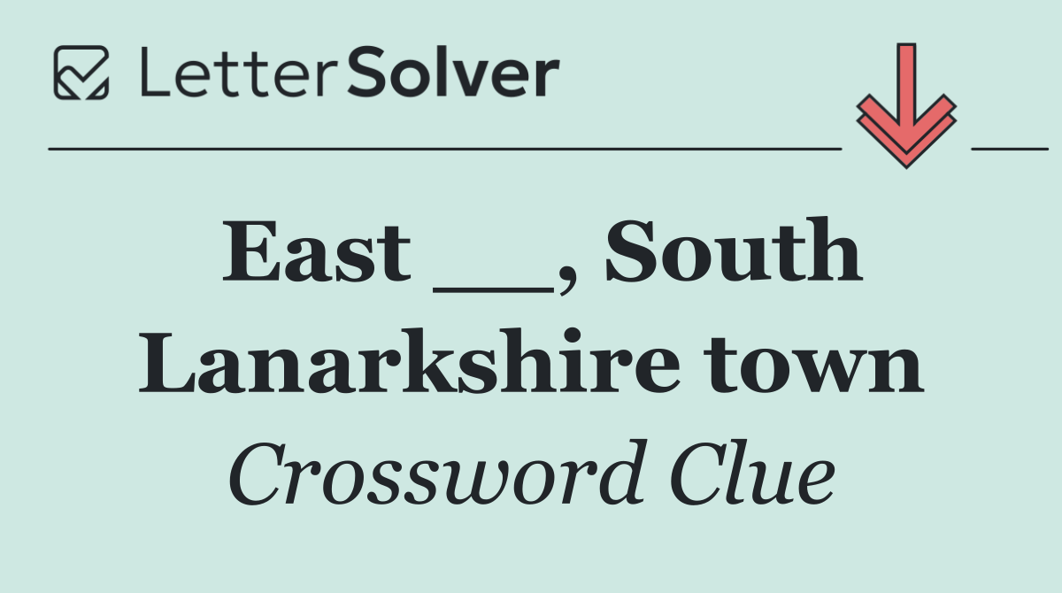 East __, South Lanarkshire town
