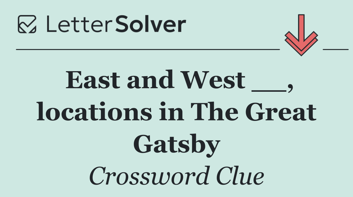East and West __, locations in The Great Gatsby