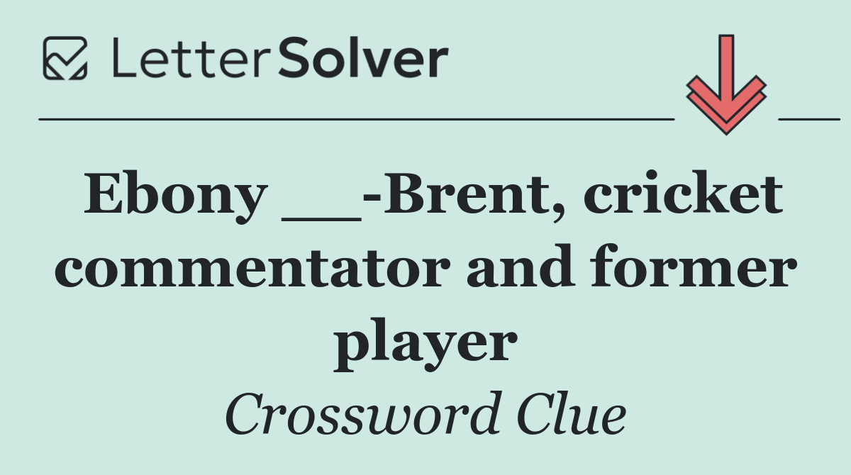 Ebony __ Brent, cricket commentator and former player