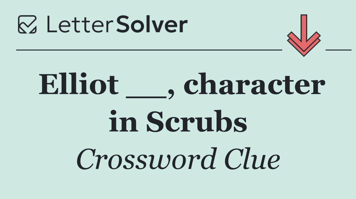 Elliot __, character in Scrubs