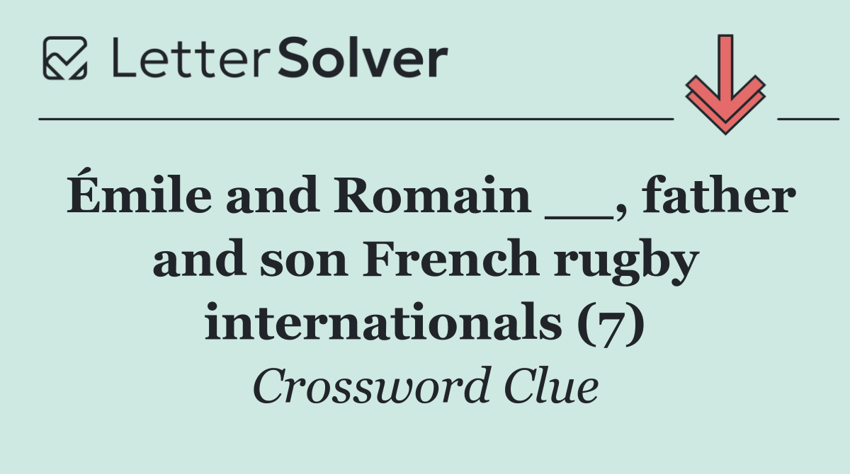 Émile and Romain __, father and son French rugby internationals (7)