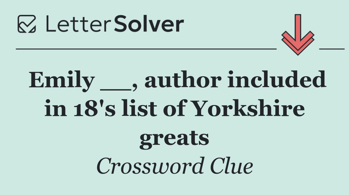Emily __, author included in 18's list of Yorkshire greats