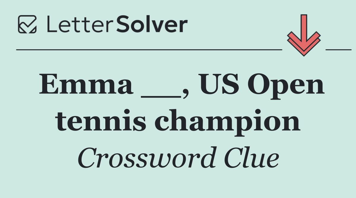 Emma __, US Open tennis champion