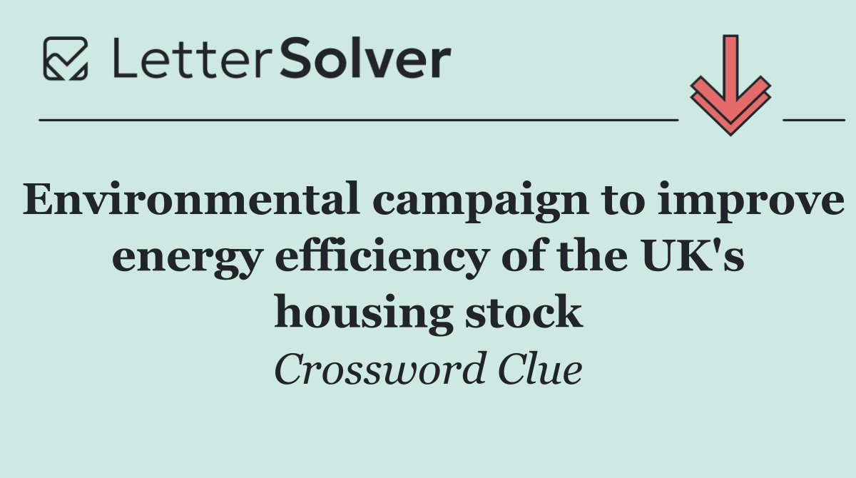 Environmental campaign to improve energy efficiency of the UK's housing stock