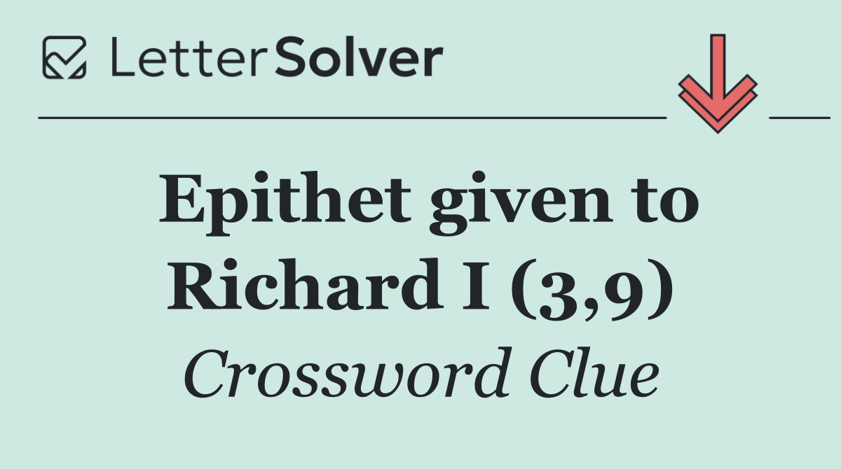 Epithet given to Richard I (3,9)
