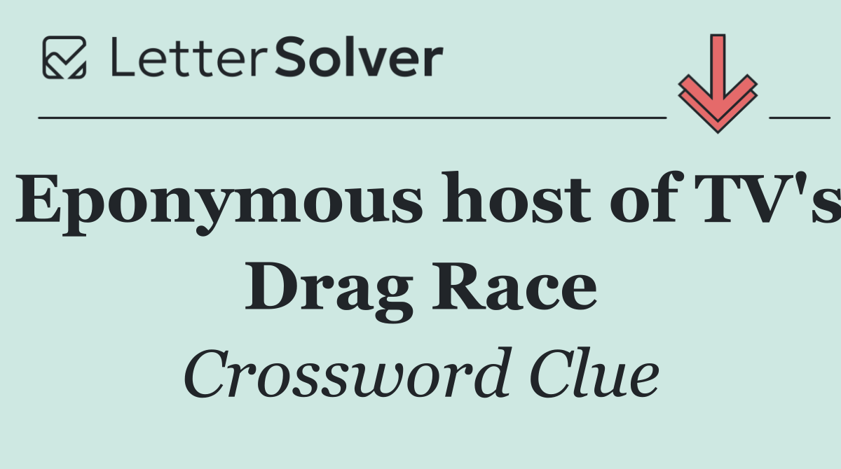 Eponymous host of TV's Drag Race