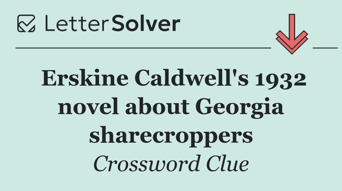 Erskine Caldwell's 1932 novel about Georgia sharecroppers