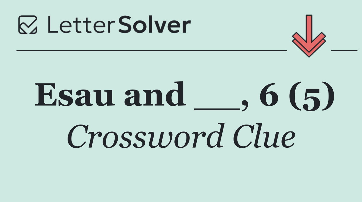 Esau and __, 6 (5)
