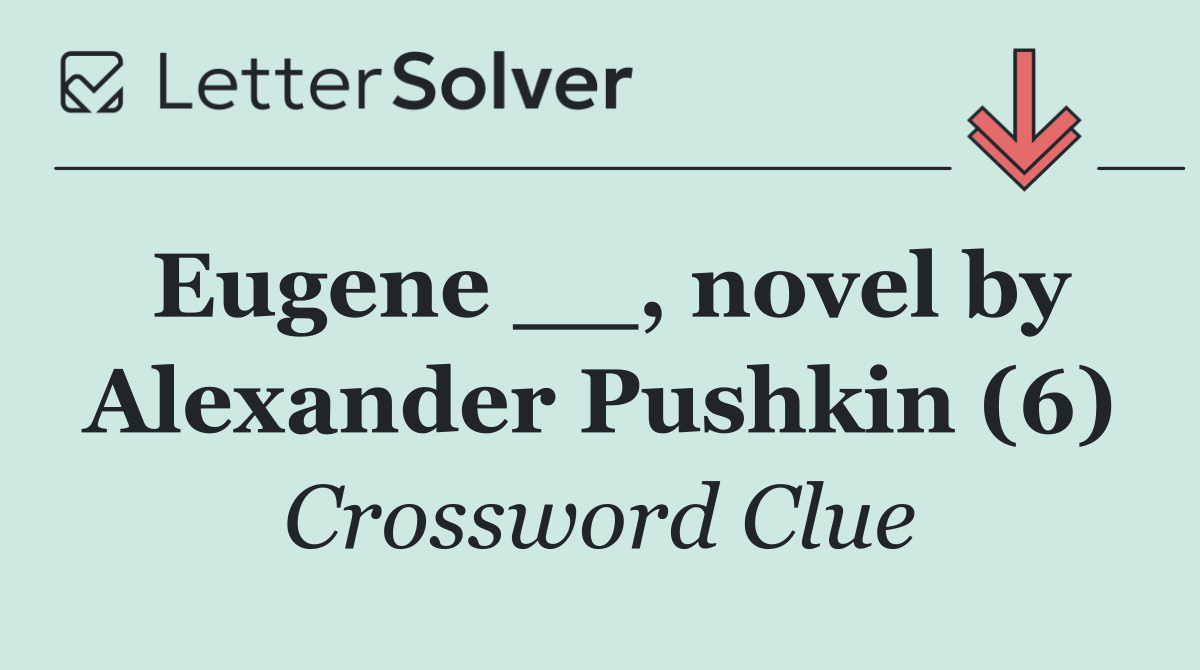 Eugene __, novel by Alexander Pushkin (6)