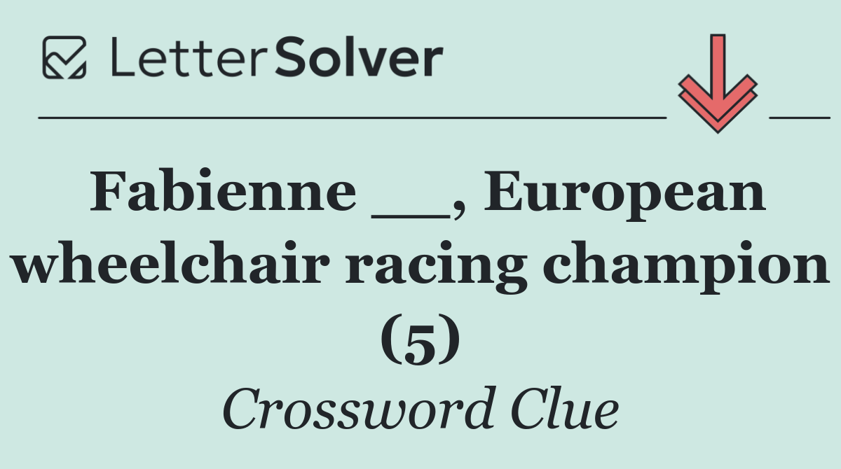 Fabienne __, European wheelchair racing champion (5)