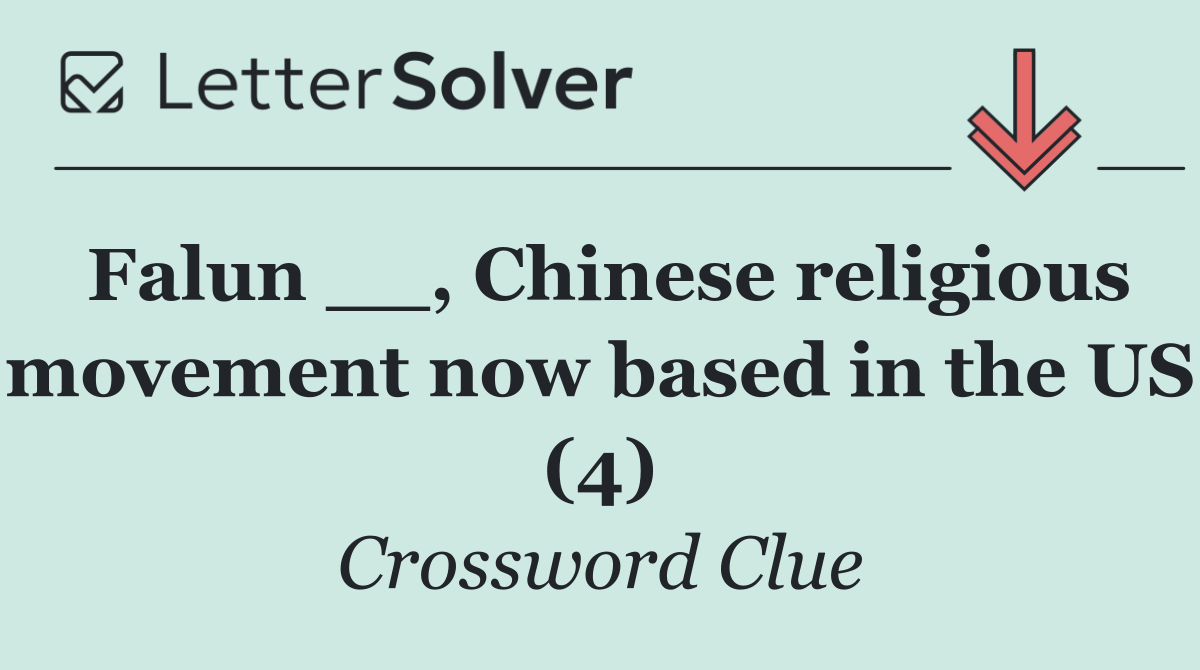 Falun __, Chinese religious movement now based in the US (4)