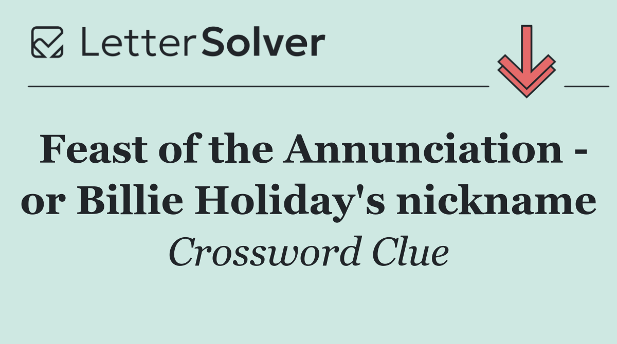Feast of the Annunciation   or Billie Holiday's nickname