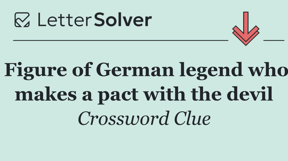 Figure of German legend who makes a pact with the devil