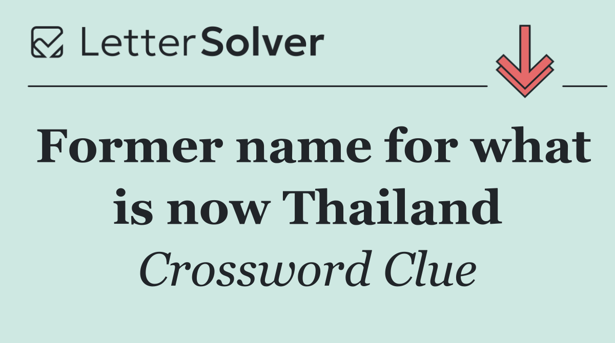 Former name for what is now Thailand